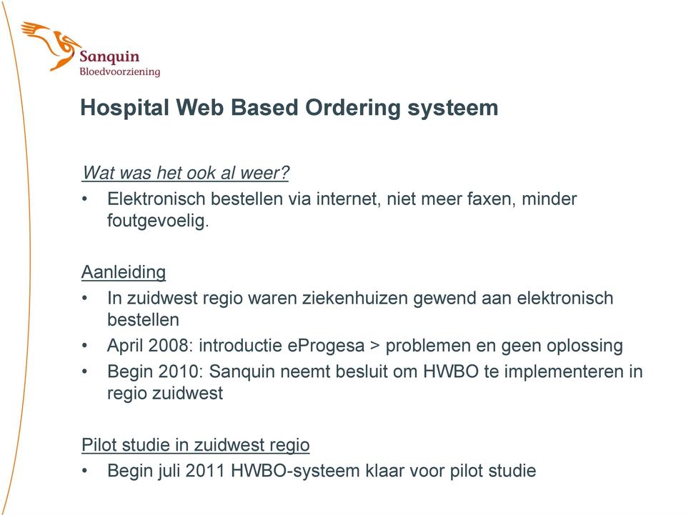Aanleiding In zuidwest regio waren ziekenhuizen gewend aan elektronisch bestellen April 2008: introductie