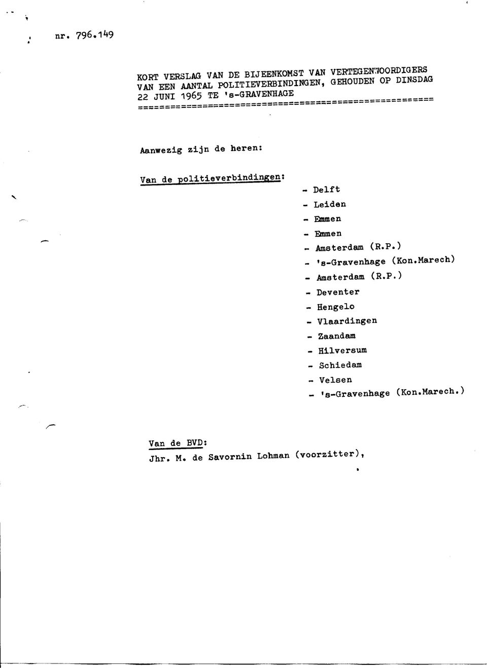 22 JUNI 1965 TE 'S-GRAVENHAGE Aanwezig zijn de heren: Van depolitieverbindingen; - Delft - Leiden Eounen - Emmen -