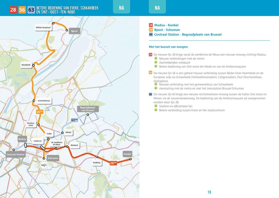 Nieuwe verbindingen met de metro Aantrekkelijker eindpunt Betere bediening van Sint-Joost-ten-Node en van de Ambiorixsquare De nieuwe lijn 56 is een geheel nieuwe verbinding tussen