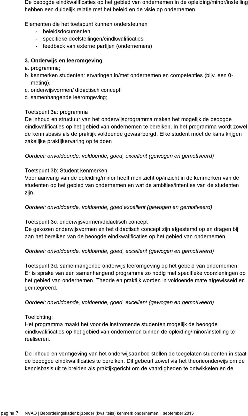 programma; b. kenmerken studenten: ervaringen in/met ondernemen en competenties (bijv. een 0- meting). c. onderwijsvormen/ didactisch concept; d.