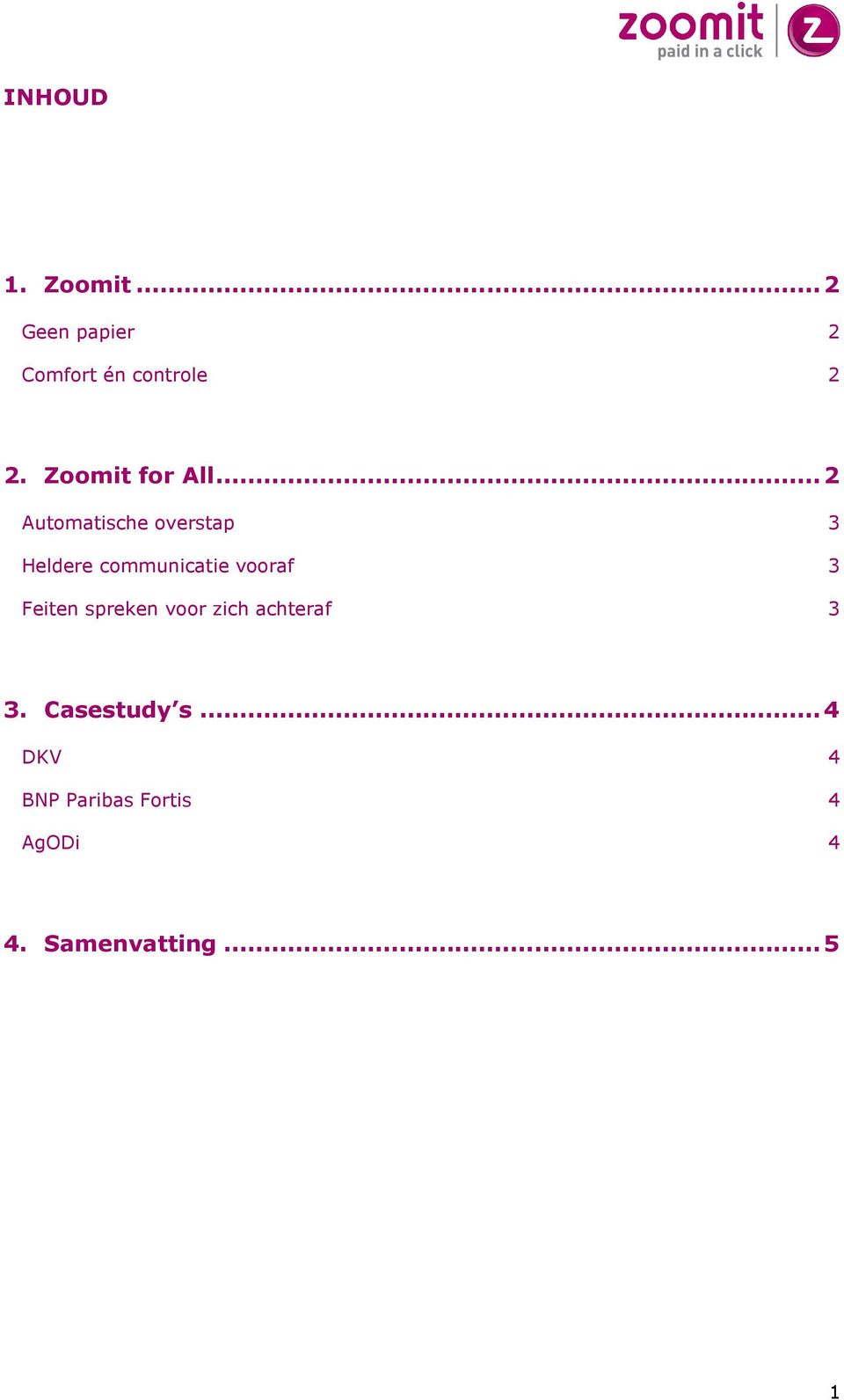 .. 2 Automatische overstap 3 Heldere communicatie vooraf 3