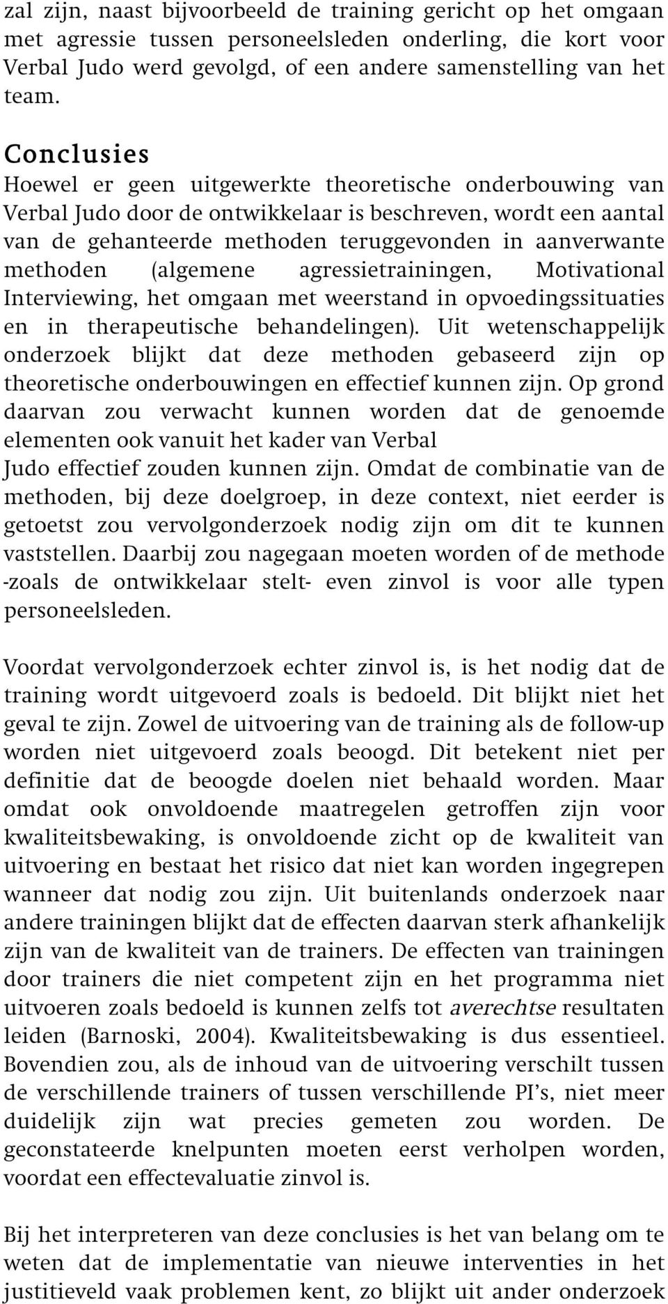 (algemene agressietrainingen, Motivational Interviewing, het omgaan met weerstand in opvoedingssituaties en in therapeutische behandelingen).