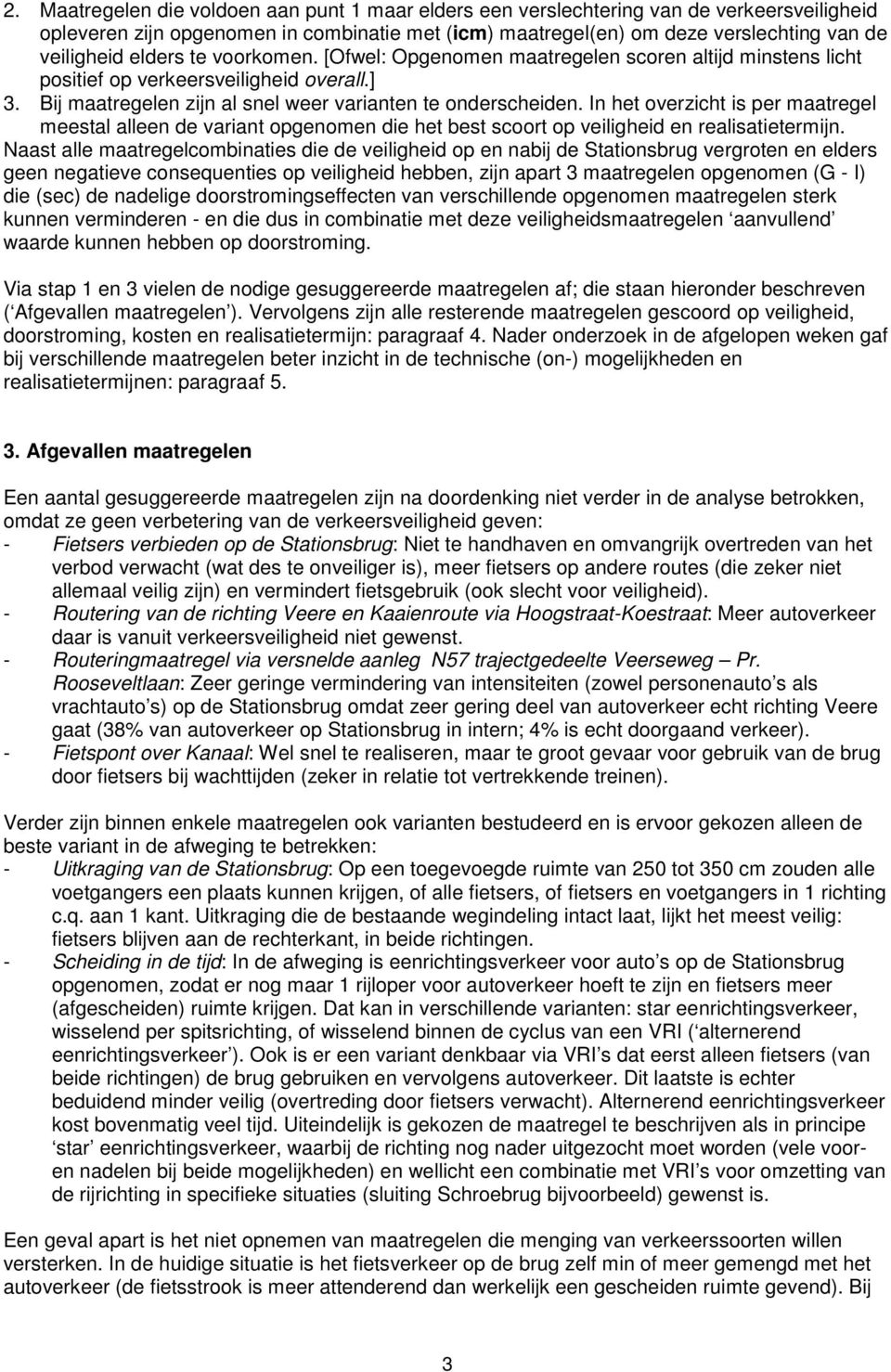 In het overzicht is per maatregel meestal alleen de variant opgenomen die het best scoort op veiligheid en realisatietermijn.