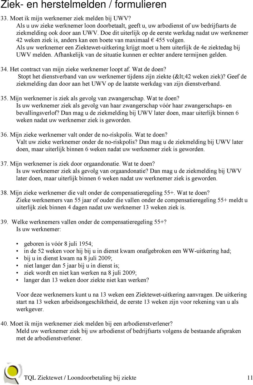 Doe dit uiterlijk op de eerste werkdag nadat uw werknemer 42 weken ziek is, anders kan een boete van maximaal 455 volgen.