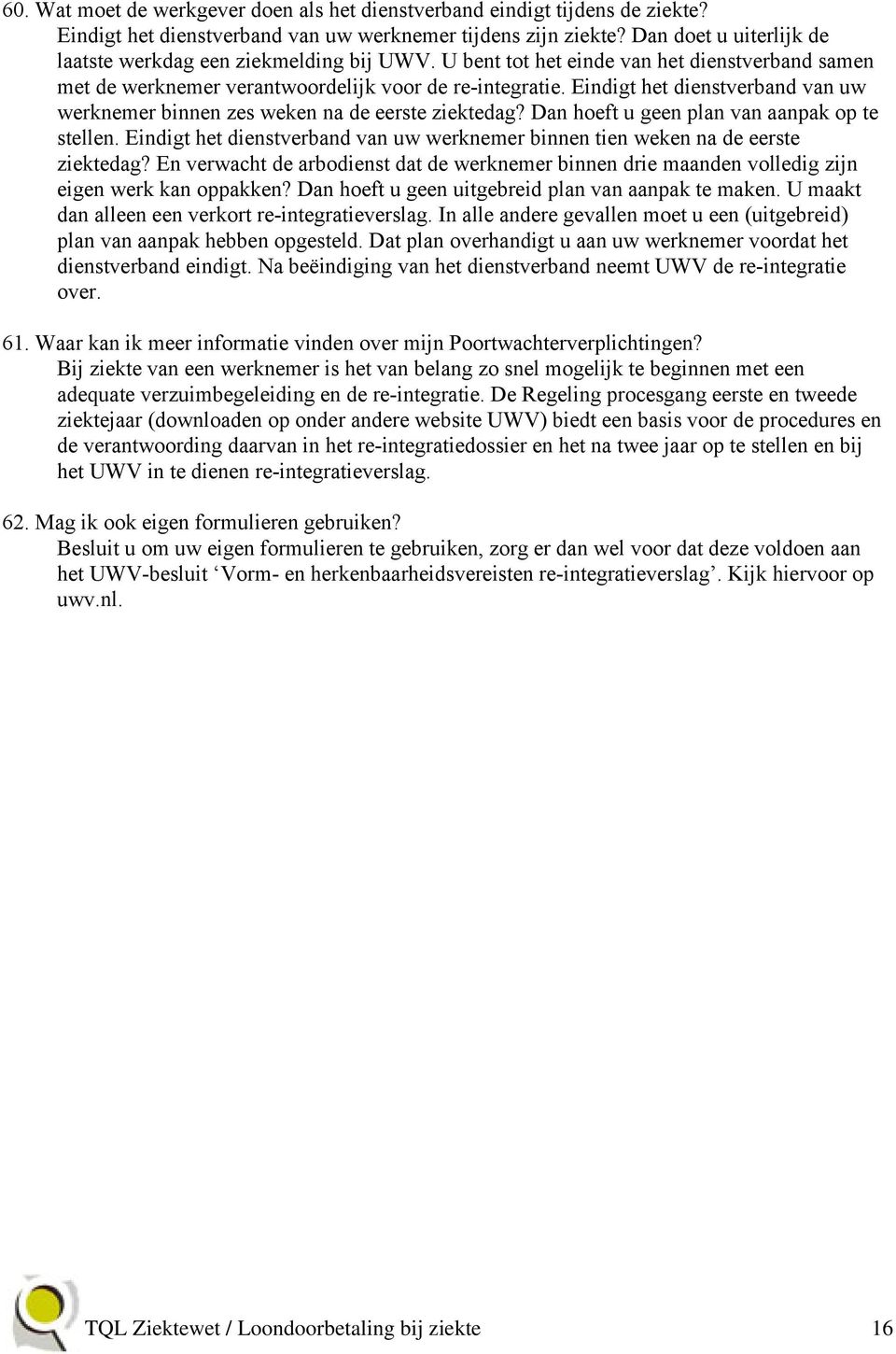 Eindigt het dienstverband van uw werknemer binnen zes weken na de eerste ziektedag? Dan hoeft u geen plan van aanpak op te stellen.