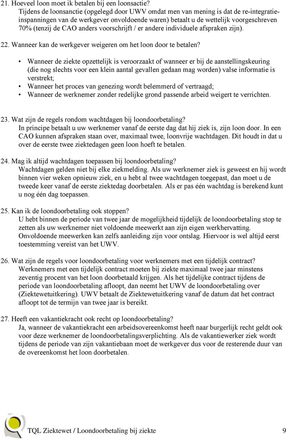 voorschrijft / er andere individuele afspraken zijn). 22. Wanneer kan de werkgever weigeren om het loon door te betalen?