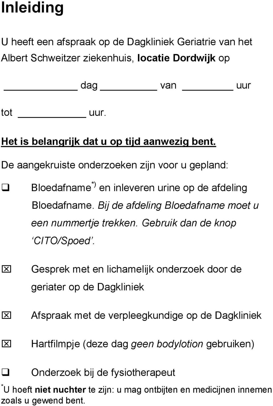 Bij de afdeling Bloedafname moet u een nummertje trekken. Gebruik dan de knop CITO/Spoed.