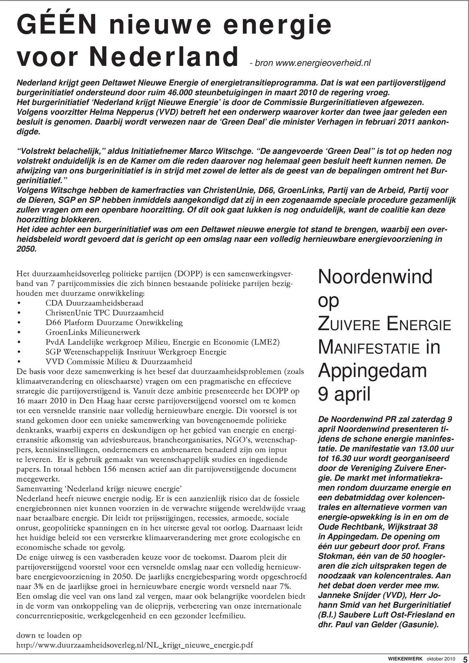 Het burgerinitiatief Nederland krijgt Nieuwe Energie is door de Commissie Burgerinitiatieven afgewezen.