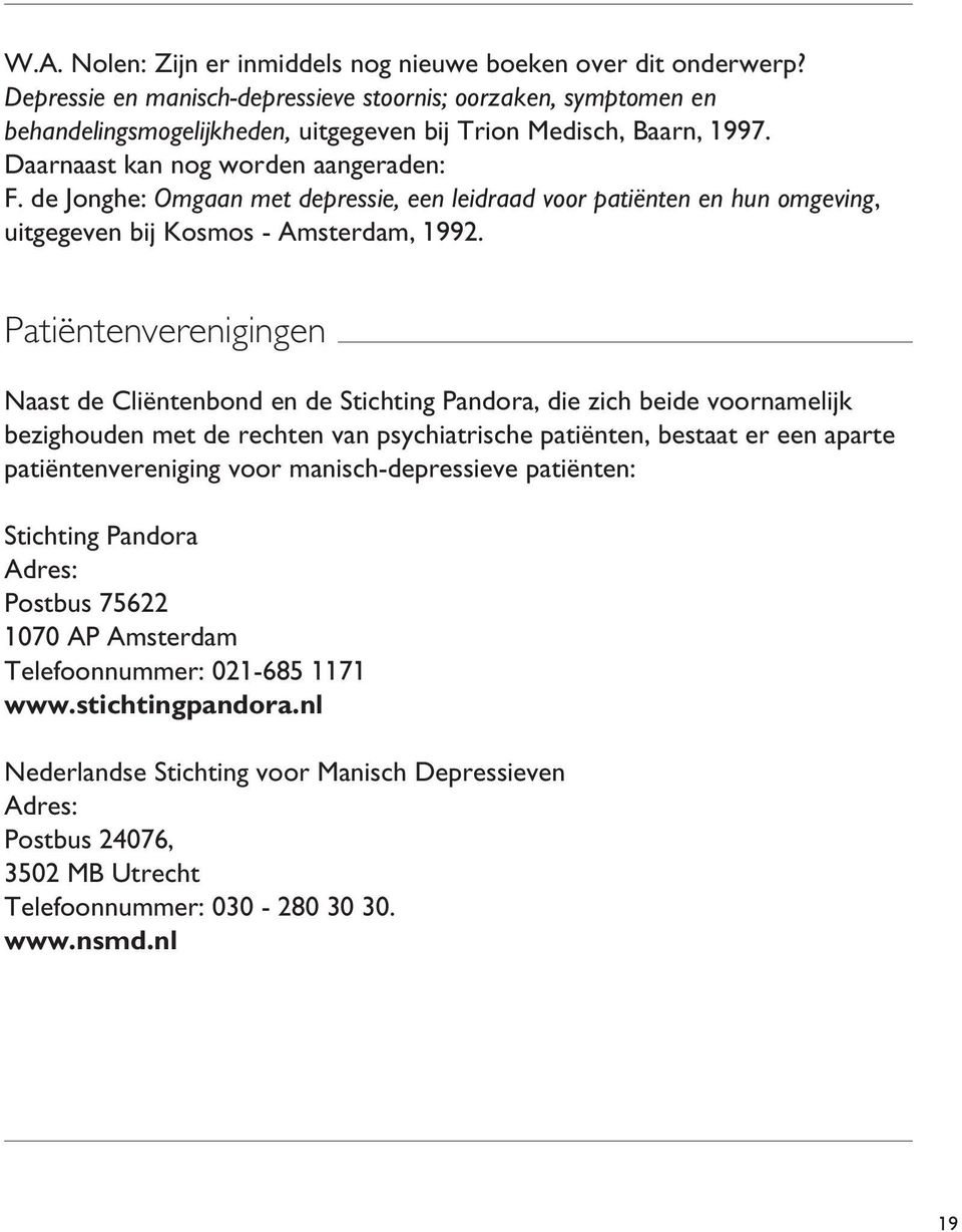de Jonghe: Omgaan met depressie, een leidraad voor patiënten en hun omgeving, uitgegeven bij Kosmos - Amsterdam, 1992.