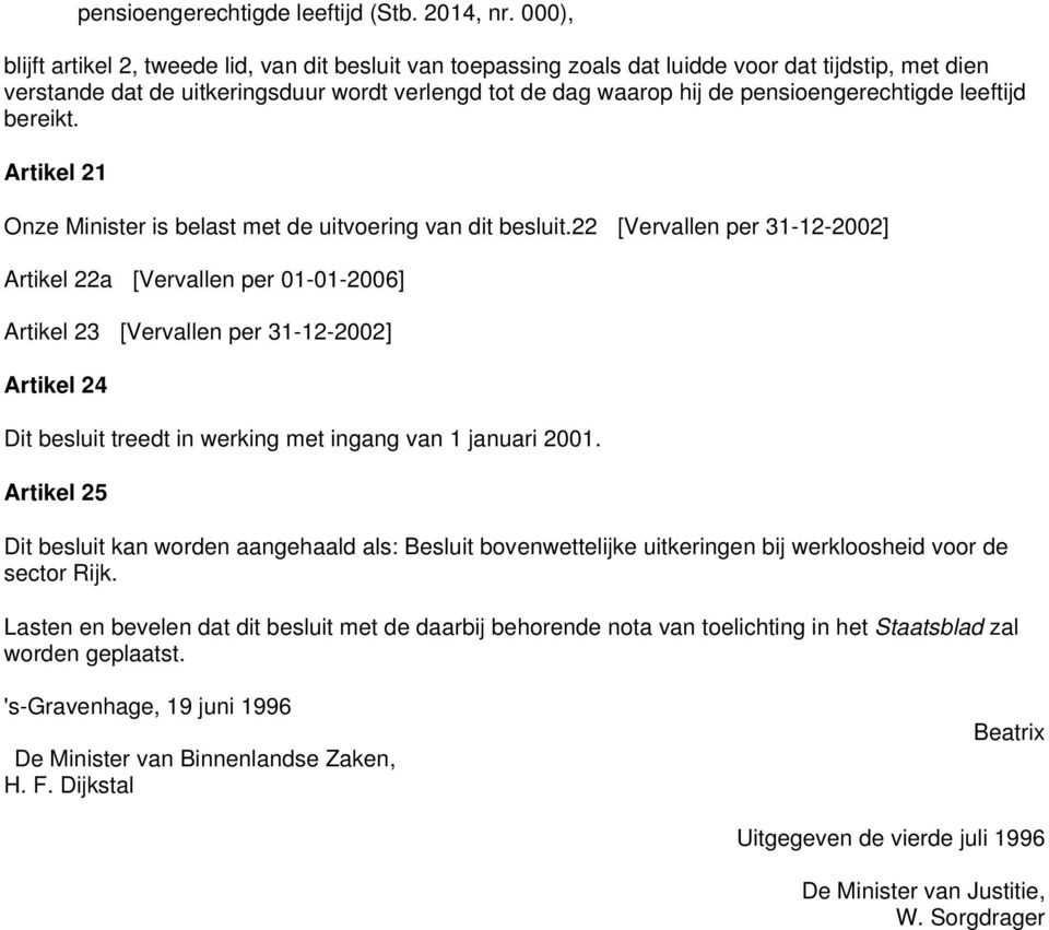 pensioengerechtigde leeftijd bereikt. Artikel 21 Onze Minister is belast met de uitvoering van dit besluit.