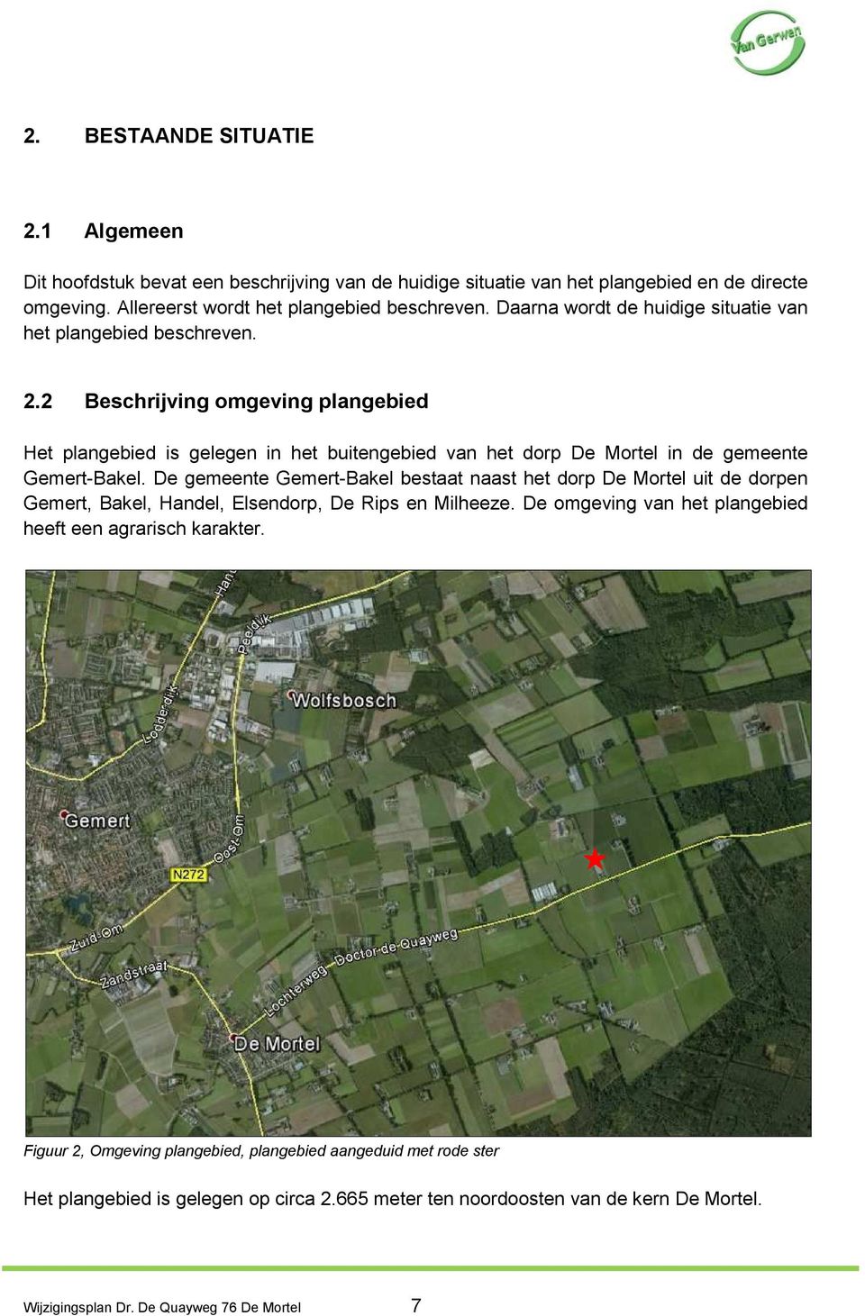 2 Beschrijving omgeving plangebied Het plangebied is gelegen in het buitengebied van het dorp De Mortel in de gemeente Gemert-Bakel.