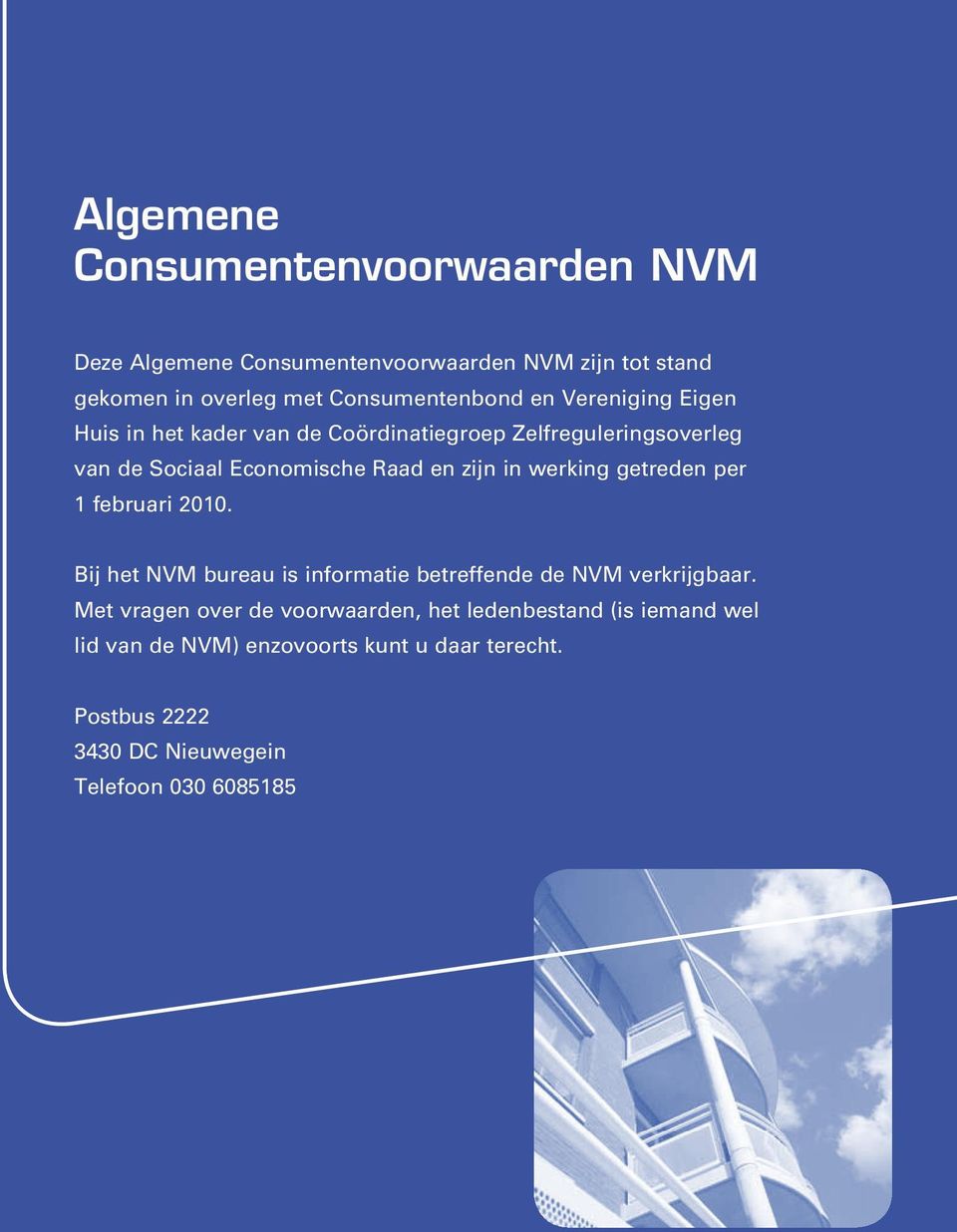 werking getreden per 1 februari 2010. Bij het NVM bureau is informatie betreffende de NVM verkrijgbaar.