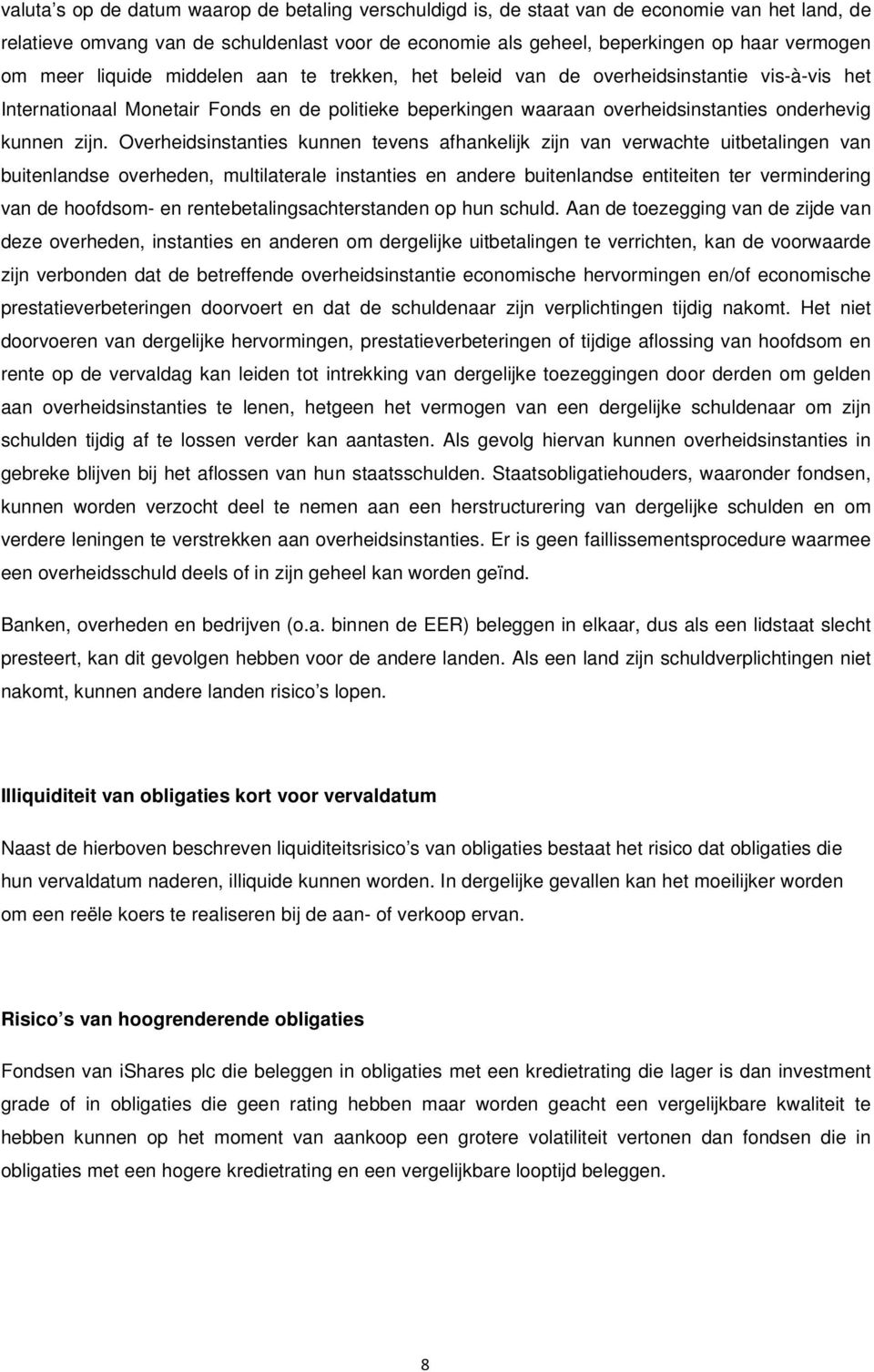 Overheidsinstanties kunnen tevens afhankelijk zijn van verwachte uitbetalingen van buitenlandse overheden, multilaterale instanties en andere buitenlandse entiteiten ter vermindering van de hoofdsom-