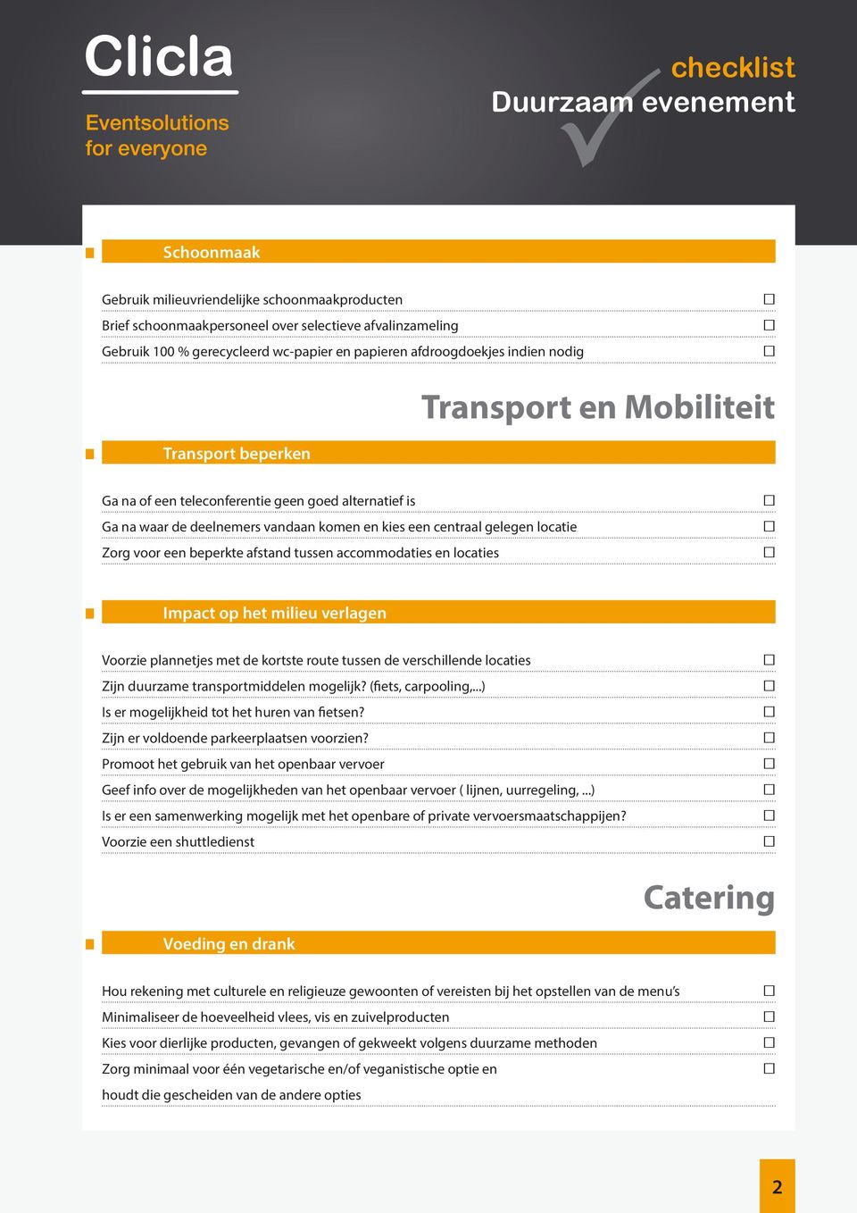 afstand tussen accommodaties en locaties Impact op het milieu verlagen Voorzie plannetjes met de kortste route tussen de verschillende locaties Zijn duurzame transportmiddelen mogelijk?