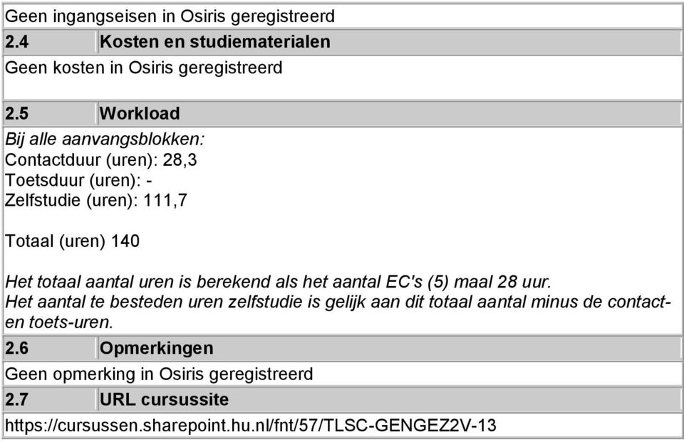 aantal uren is berekend als het aantal EC's (5) maal 28 uur.