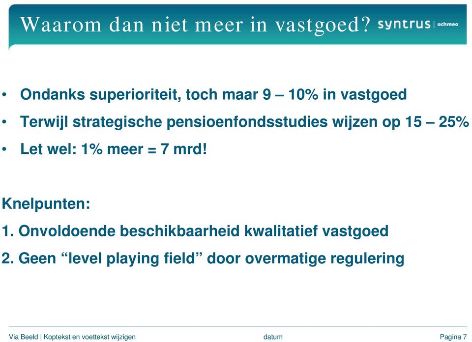 pensioenfondsstudies wijzen op 15 25% Let wel: 1% meer = 7 mrd!