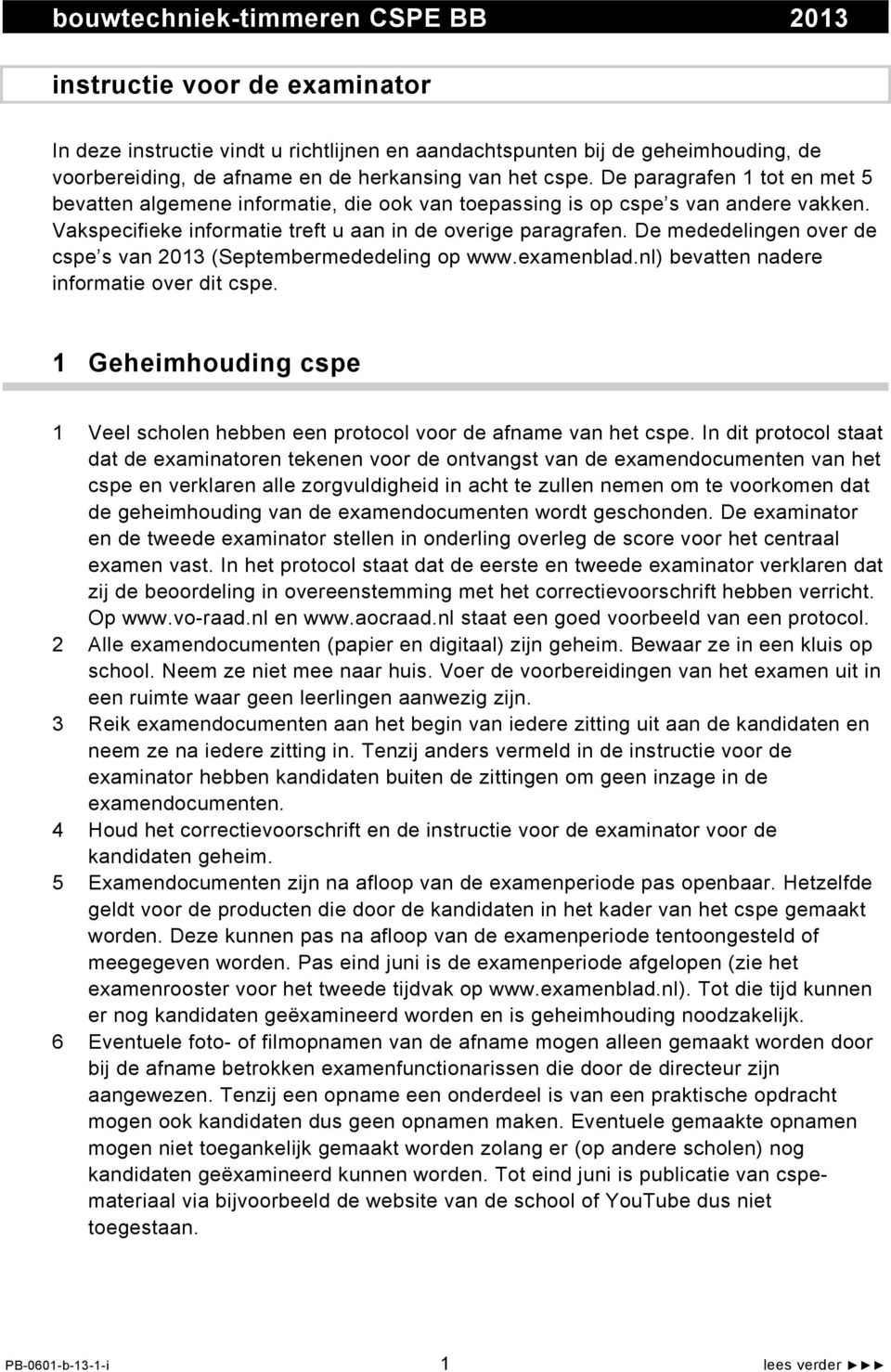 De mededelingen over de cspe s van 2013 (Septembermededeling op www.examenblad.nl) bevatten nadere informatie over dit cspe.