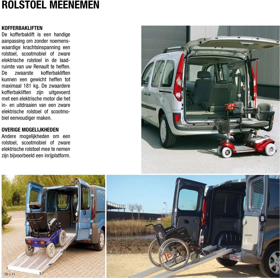 De zwaardere kofferbakliften zijn uitgevoerd met een elektrische motor die het in- en uitdraaien van een zware elektrische rolstoel of scootmobiel