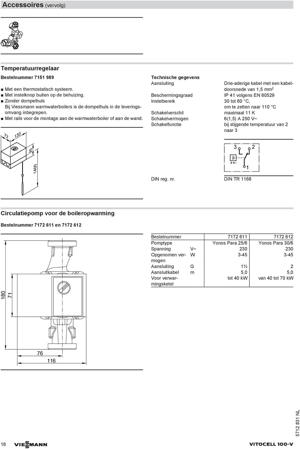 72 13 Technische gegevens Aansluiting Drie-aderige kael met een kaeldoorsnede van 1,5 mm 2 Beschermingsgraad IP 41 volgens EN 6529 Instelereik 3 tot 6 C, om te zetten naar 11 C Schakelverschil