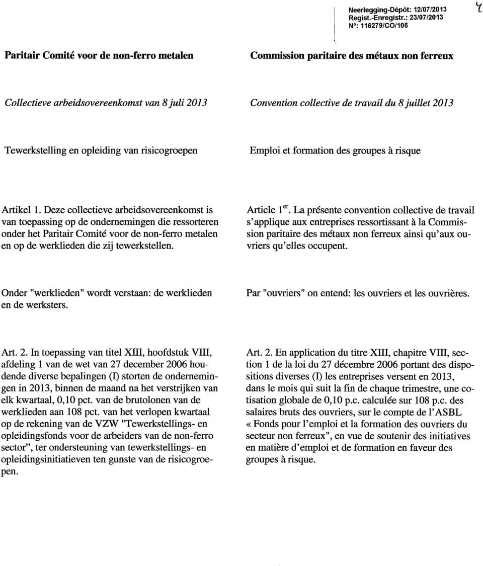 du 8 juillet 2013 Tewerkstelling en opleiding van risicogroepen Emploi et formation des groupes à risque Artikel 1. Deze collectieve arbeidsovereenkomst is Article ler.