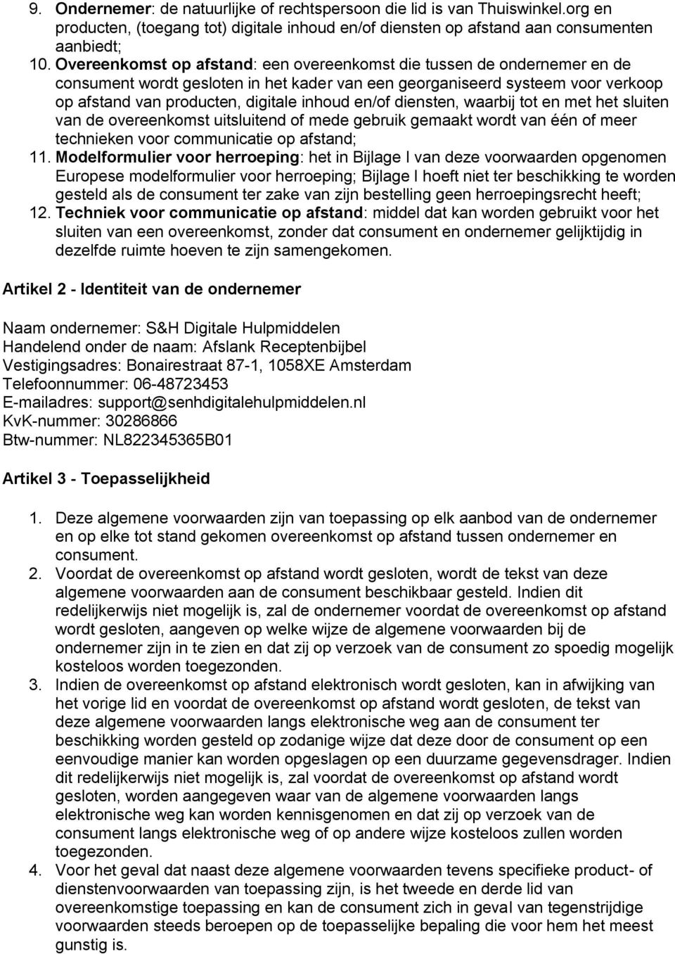 waarbij tt en met het sluiten van de vereenkmst uitsluitend f mede gebruik gemaakt wrdt van één f meer technieken vr cmmunicatie p afstand; 11.