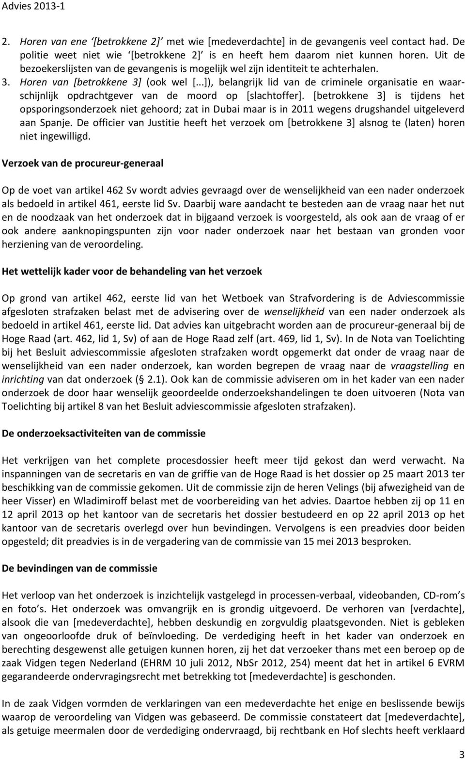 ..]), belangrijk lid van de criminele organisatie en waarschijnlijk opdrachtgever van de moord op [slachtoffer].