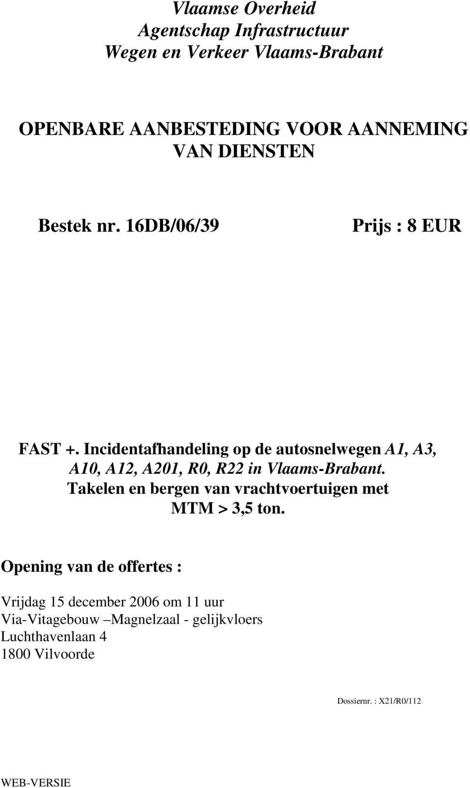 Incidentafhandeling op de autosnelwegen A1, A3, A10, A12, A201, R0, R22 in Vlaams-Brabant.