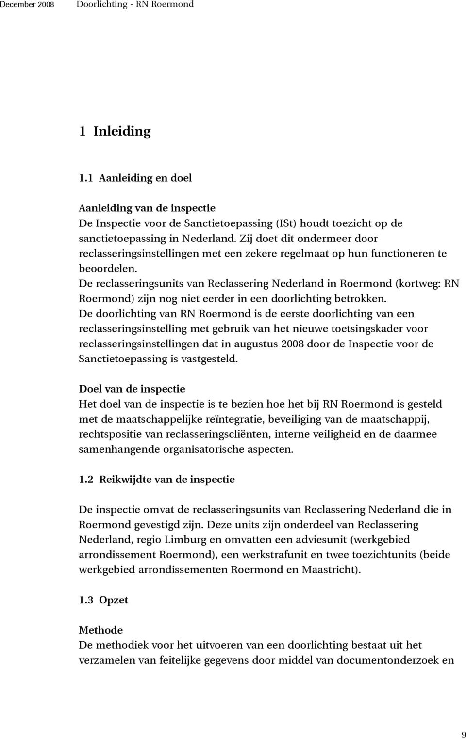 De reclasseringsunits van Reclassering Nederland in Roermond (kortweg: RN Roermond) zijn nog niet eerder in een doorlichting betrokken.