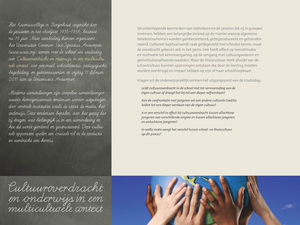 org) samen met de school een studiedag over Cultuuroverdracht en onderwijs in een multiculturele context voor personeel, schooldirecties, pedagogische begeleiding, en ge nteresseerden op vrijdag 11