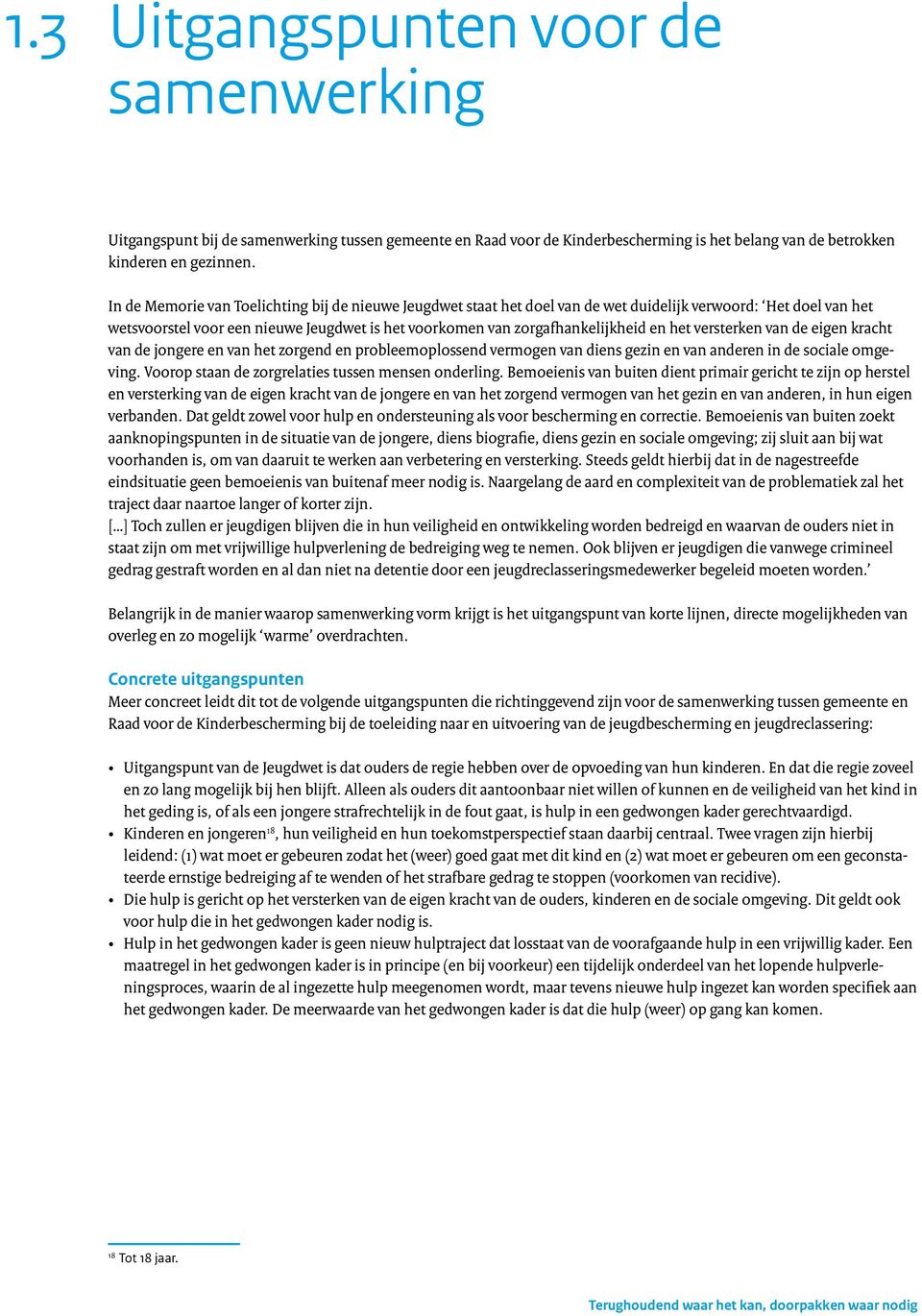 het versterken van de eigen kracht van de jongere en van het zorgend en probleemoplossend vermogen van diens gezin en van anderen in de sociale omgeving.