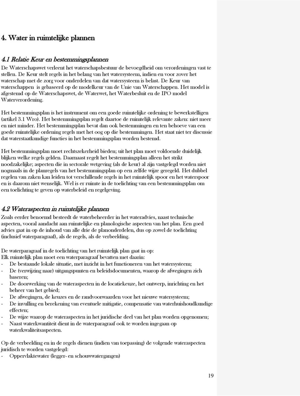 De Keur van waterschappen is gebaseerd op de modelkeur van de Unie van Waterschappen. Het model is afgestemd op de Waterschapswet, de Waterwet, het Waterbesluit en de IPO model Waterverordening.