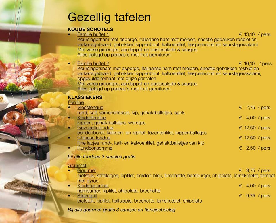 pastasalade & sausjes Alles gelegd op plateau s met fruit garnituren Familie buffet 2 16,10 / pers.