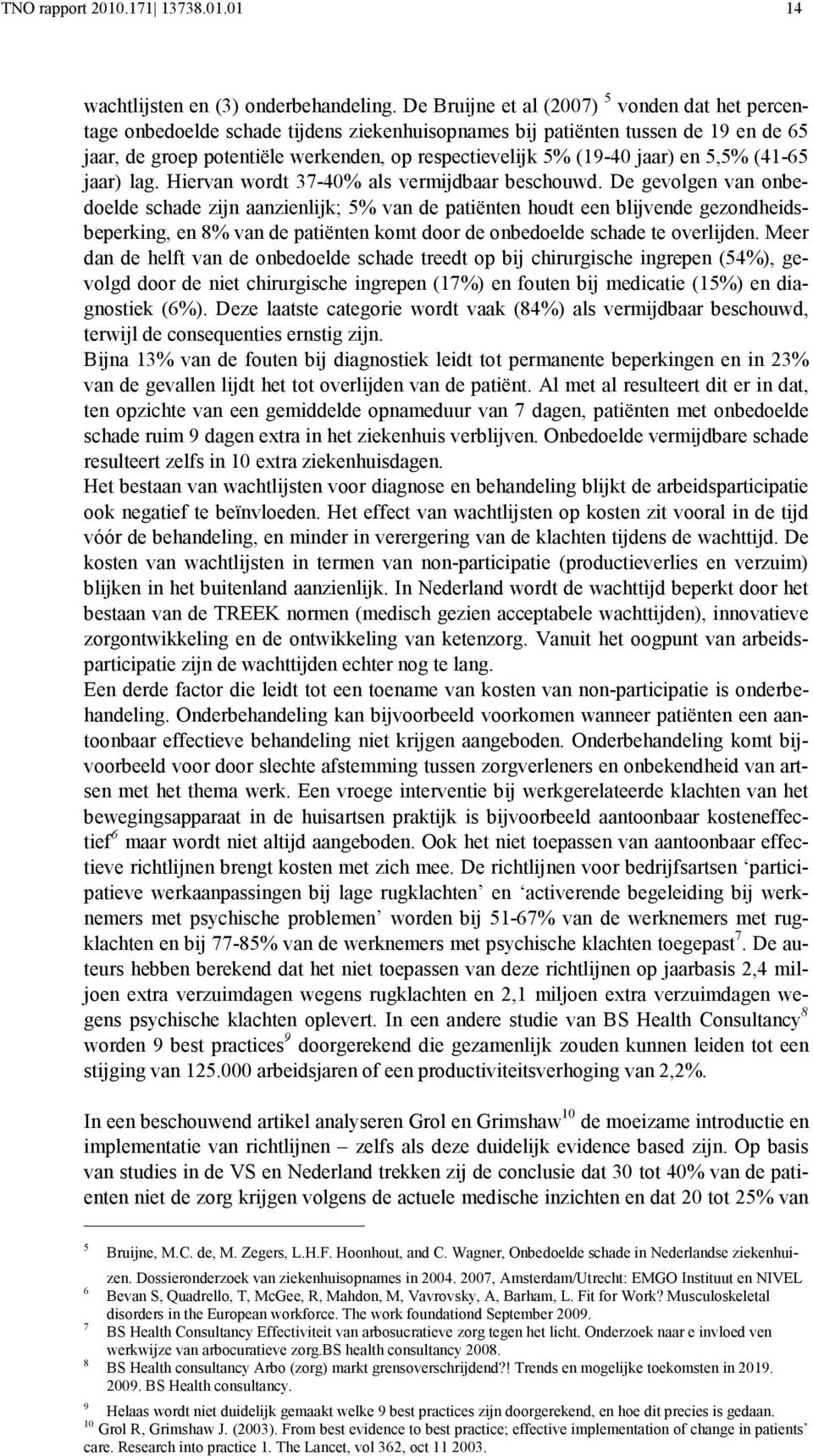 jaar) en 5,5% (41-65 jaar) lag. Hiervan wordt 37-40% als vermijdbaar beschouwd.