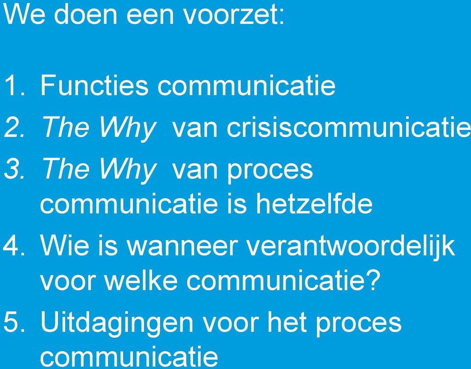 The Why van proces communicatie is hetzelfde 4.