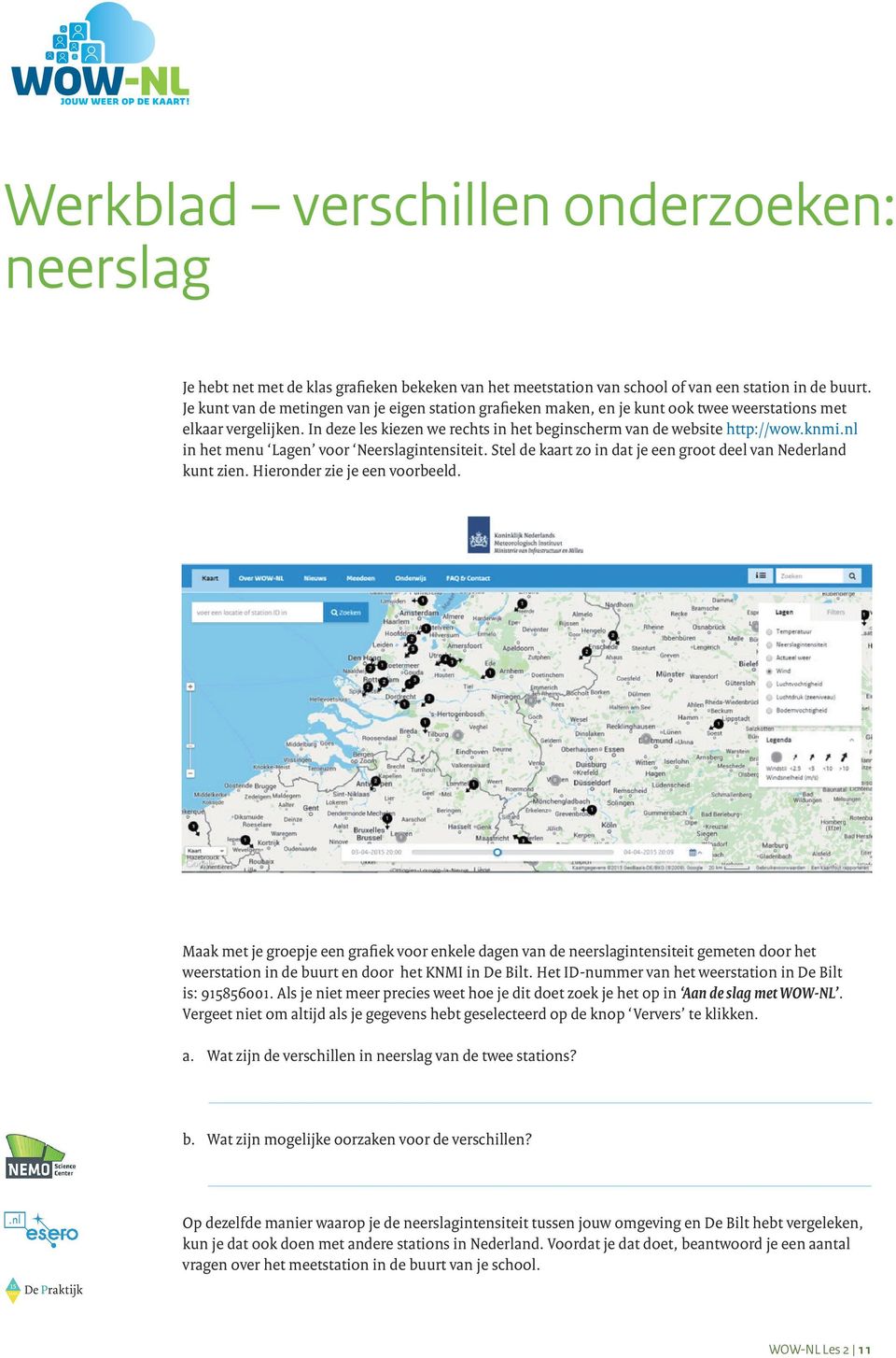 nl in het menu Lagen voor Neerslagintensiteit. Stel de kaart zo in dat je een groot deel van Nederland kunt zien. Hieronder zie je een voorbeeld.