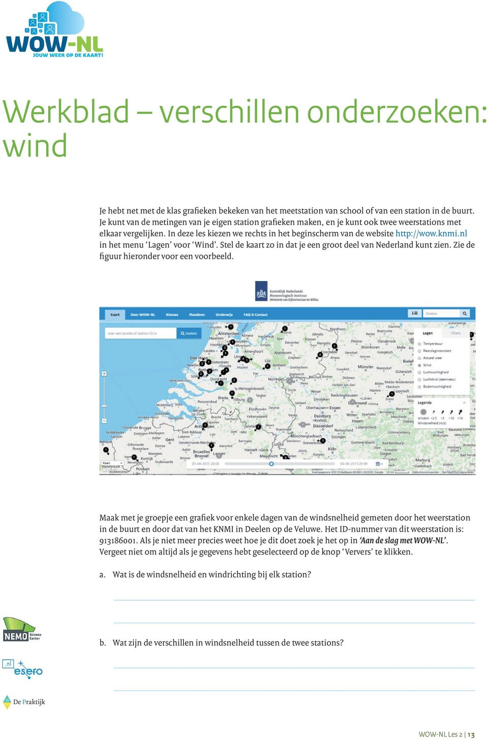 nl in het menu Lagen voor Wind. Stel de kaart zo in dat je een groot deel van Nederland kunt zien. Zie de figuur hieronder voor een voorbeeld.