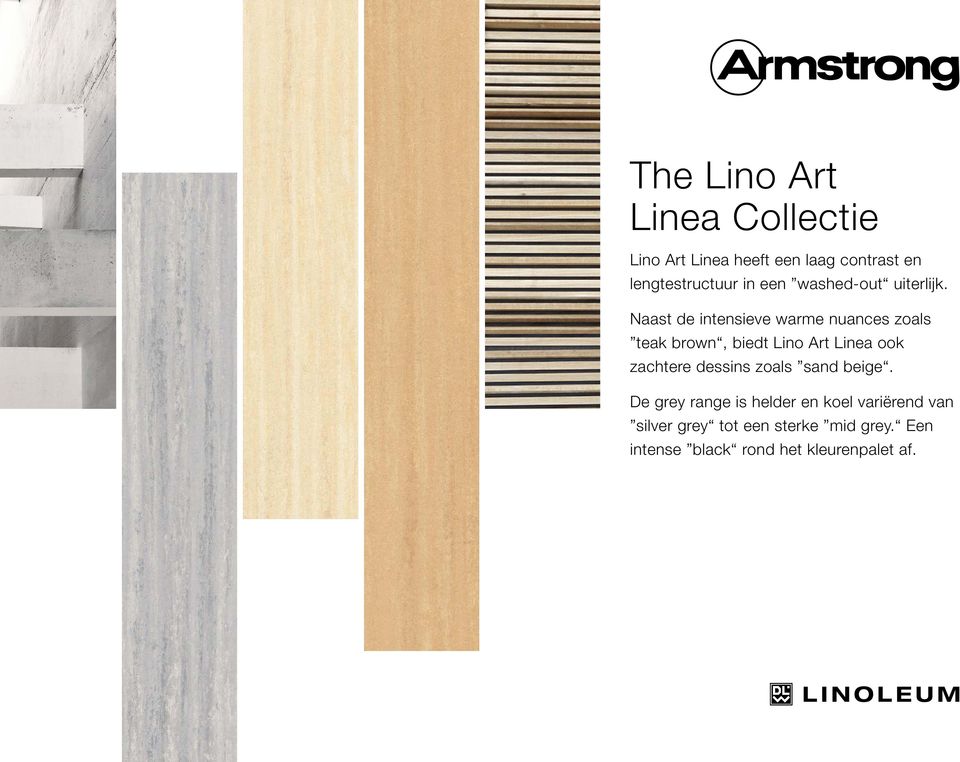 Naast de intensieve warme nuances zoals teak brown, biedt Lino Art Linea ook zachtere