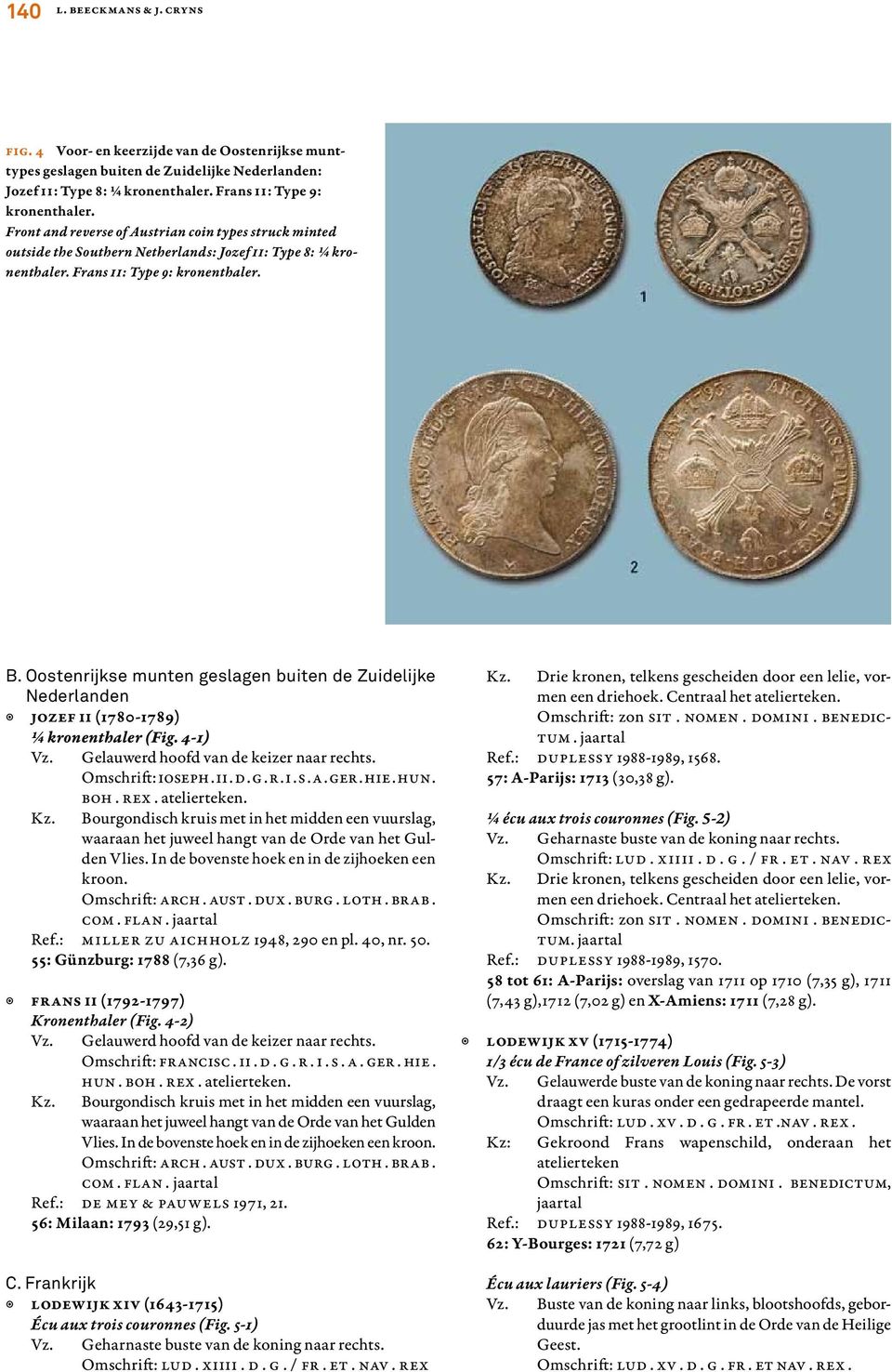 Oostenrijkse munten geslagen buiten de Zuidelijke Nederlanden JOZEF II (1780-1789) ¼ kronenthaler (Fig. 4-1) Vz. Gelauwerd hoofd van de keizer naar rechts. Omschrift: IOSEPH. II. D. G. R. I. S. A.