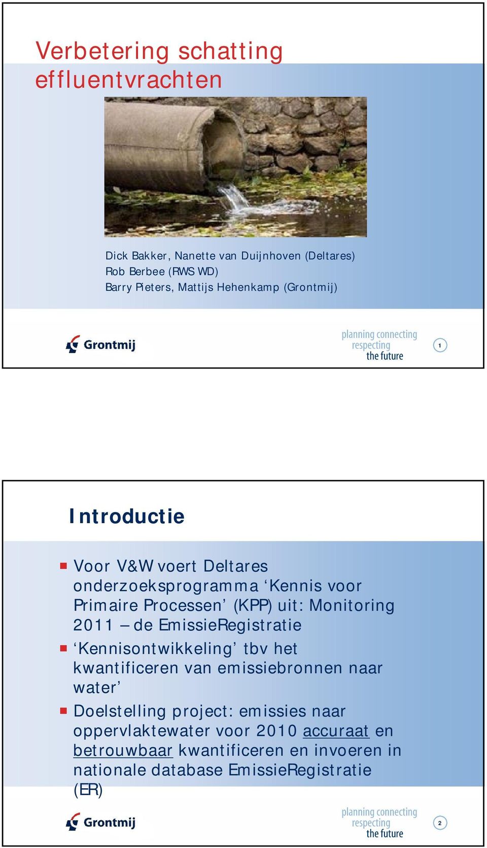 Monitoring 2011 de EmissieRegistratie Kennisontwikkeling tbv het kwantificeren van emissiebronnen naar water Doelstelling
