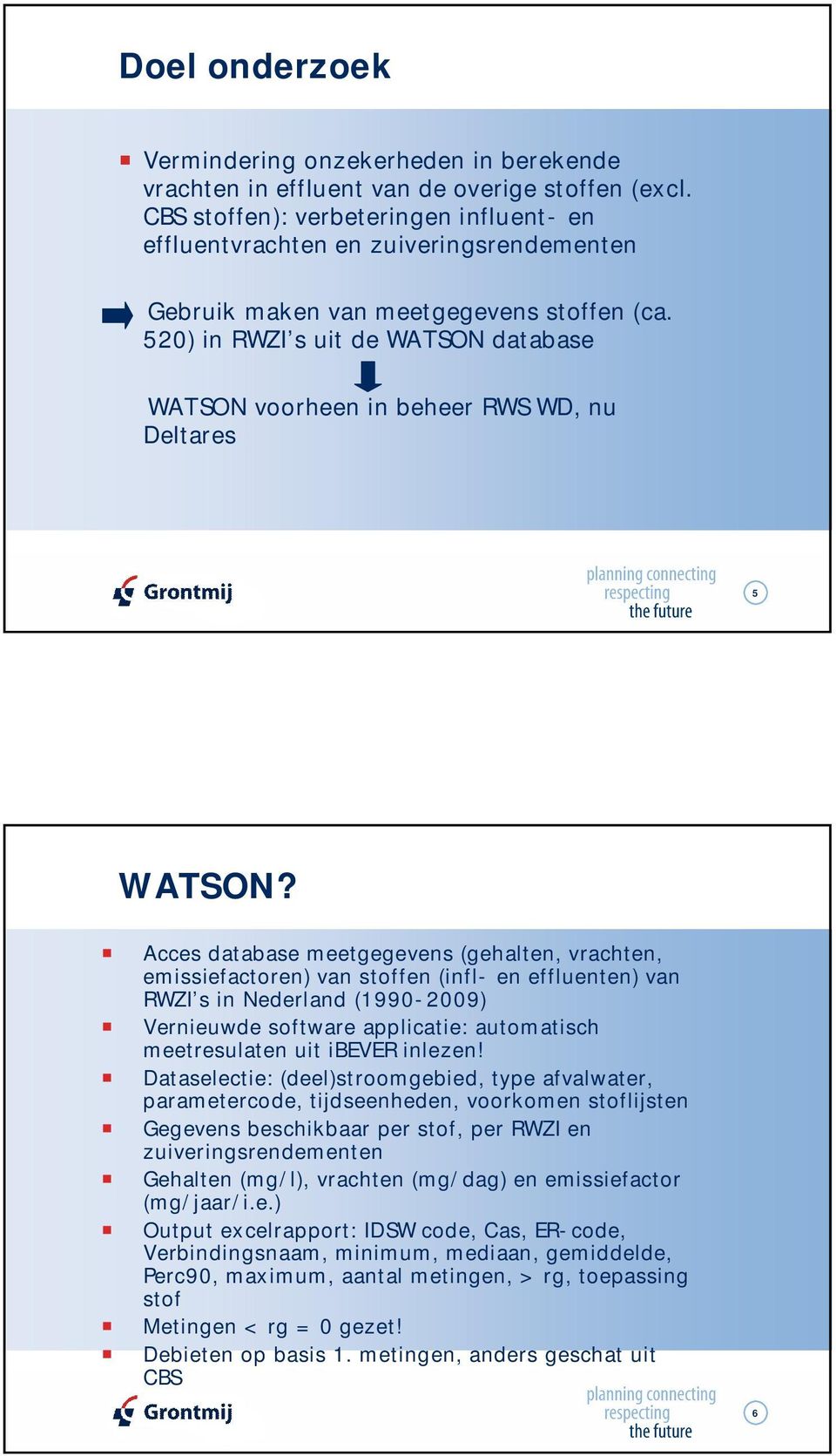 520) in RWZI s uit de WATSON database WATSON voorheen in beheer RWS WD, nu Deltares 5 WATSON?