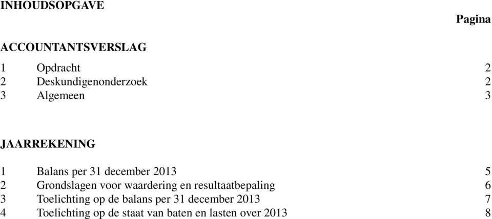 2013 5 2 Grondslagen voor waardering en resultaatbepaling 6 3 Toelichting