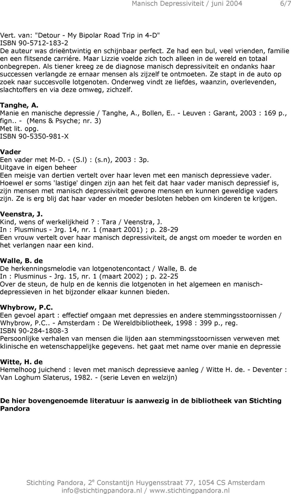 Als tiener kreeg ze de diagnose manisch depressiviteit en ondanks haar successen verlangde ze ernaar mensen als zijzelf te ontmoeten. Ze stapt in de auto op zoek naar succesvolle lotgenoten.