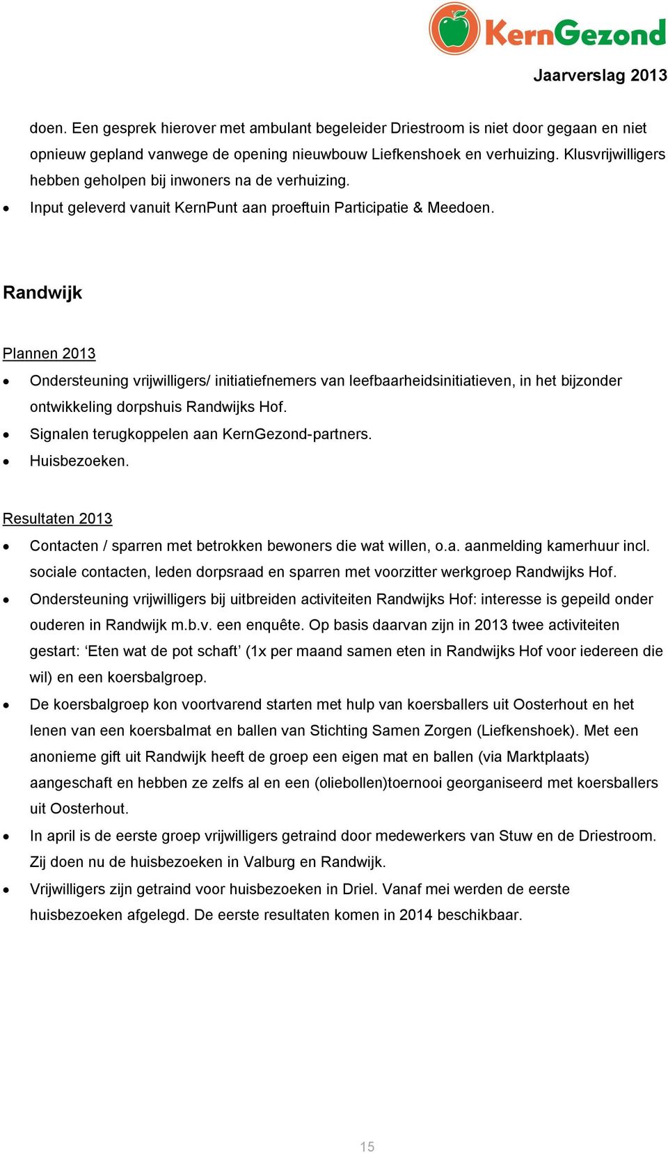 Randwijk Plannen 2013 Ondersteuning vrijwilligers/ initiatiefnemers van leefbaarheidsinitiatieven, in het bijzonder ontwikkeling dorpshuis Randwijks Hof.
