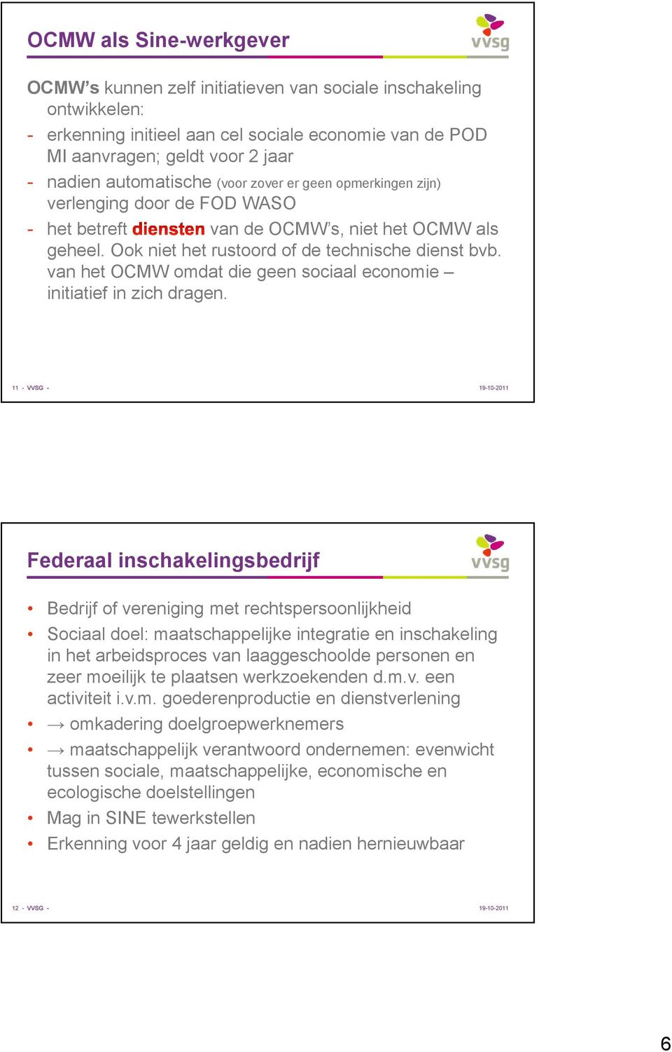 van het OCMW omdat die geen sociaal economie initiatief in zich dragen.