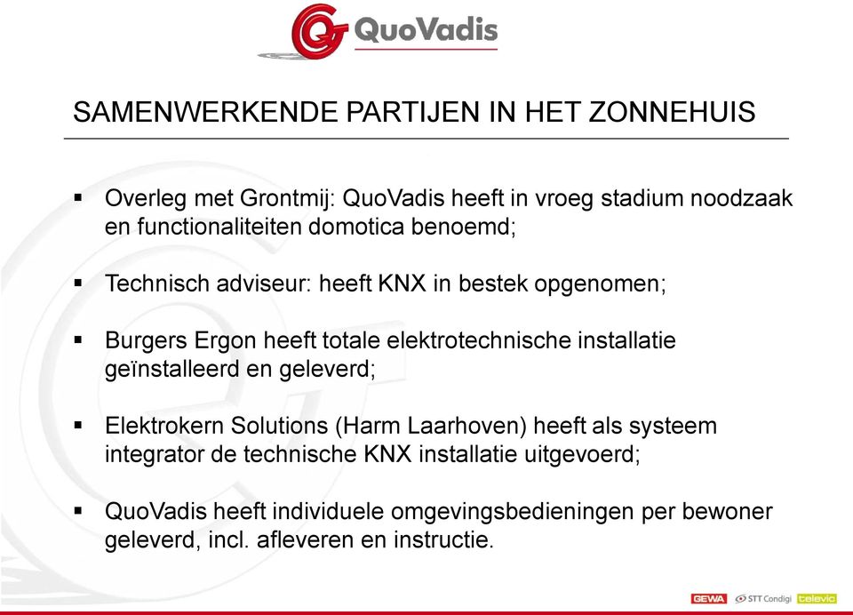 elektrotechnische installatie geïnstalleerd en geleverd; Elektrokern Solutions (Harm Laarhoven) heeft als systeem