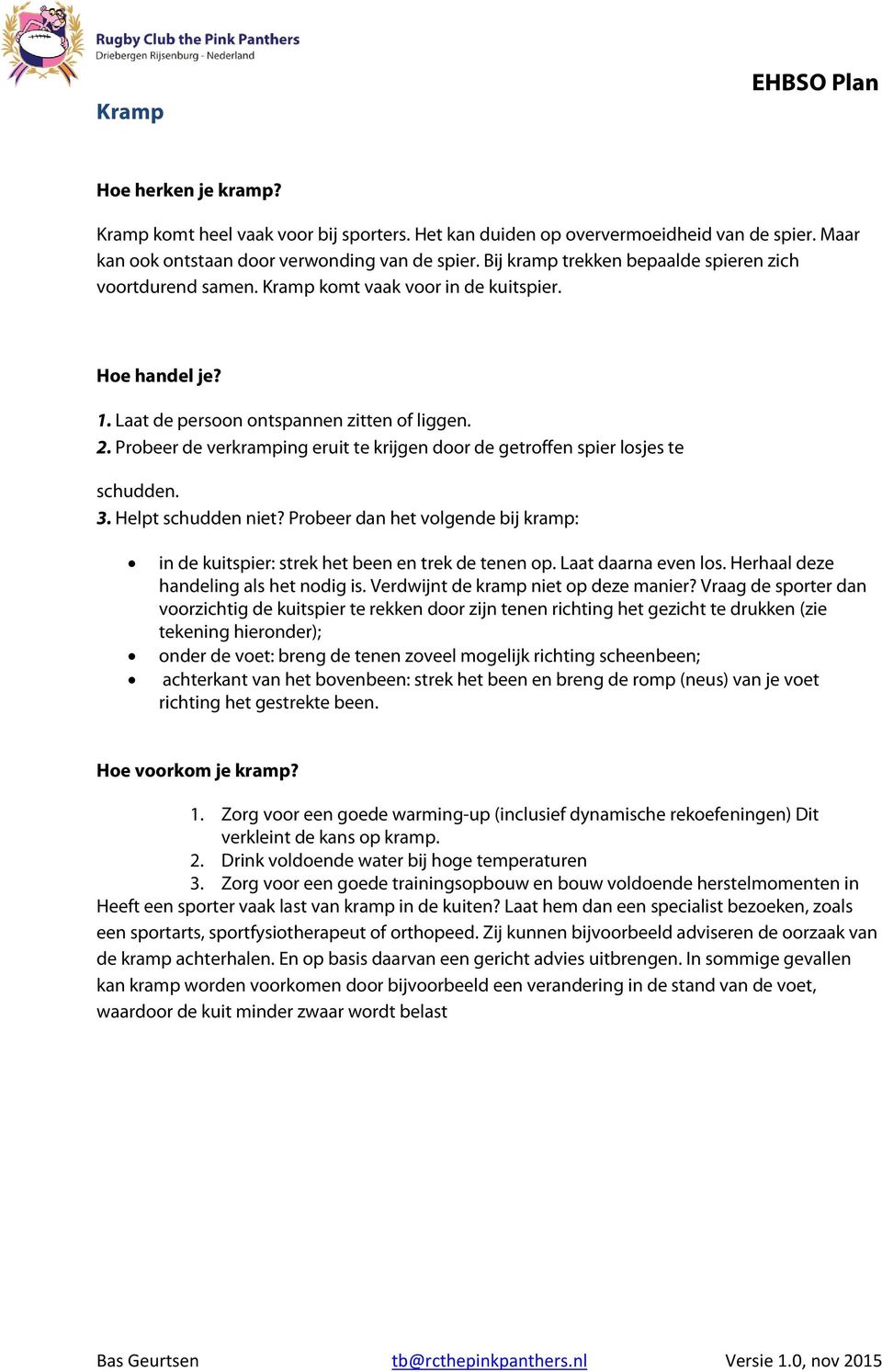 Probeer de verkramping eruit te krijgen door de getroffen spier losjes te schudden. 3. Helpt schudden niet? Probeer dan het volgende bij kramp: in de kuitspier: strek het been en trek de tenen op.