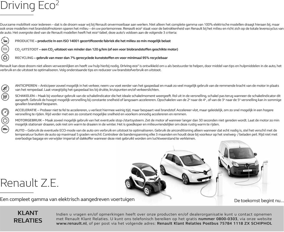 Renault eco 2 staat voor de betrokkenheid van Renault bij het milieu en richt zich op de totale levenscyclus van de auto.