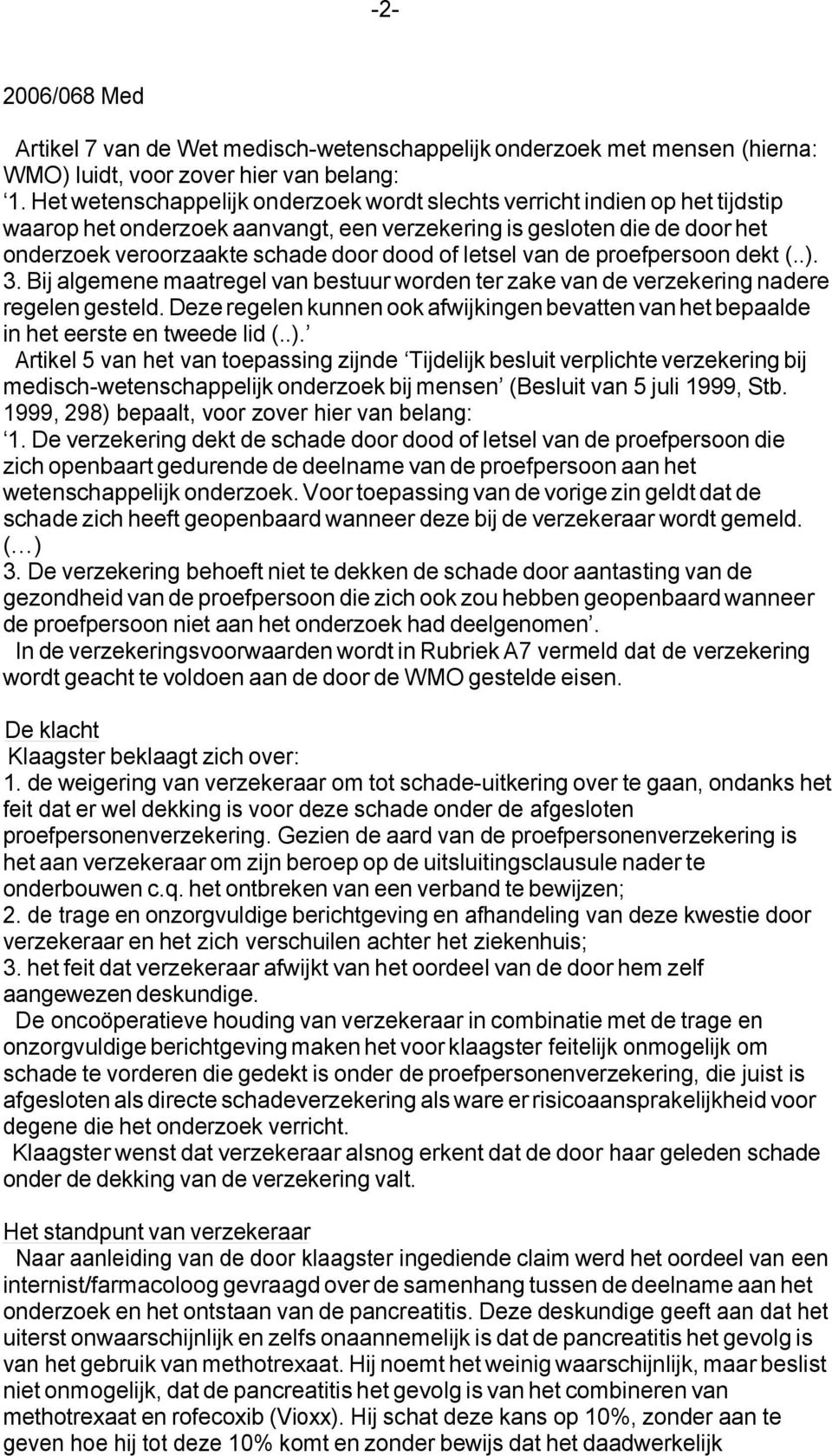 letsel van de proefpersoon dekt (..). 3. Bij algemene maatregel van bestuur worden ter zake van de verzekering nadere regelen gesteld.