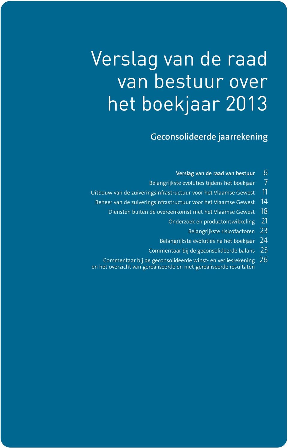 de overeenkomst met het Vlaamse Gewest 18 Onderzoek en productontwikkeling 21 Belangrijkste risicofactoren 23 Belangrijkste evoluties na het boekjaar 24