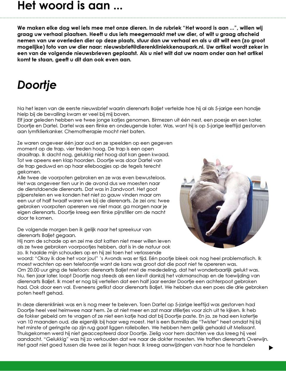 nieuwsbrief@dierenkliniekkenaupark.nl. Uw arikel word zeker in een van de volgende nieuwsbrieven geplaas. Als u nie wil da uw naam onder aan he arikel kom e saan, geef u di dan ook even aan.
